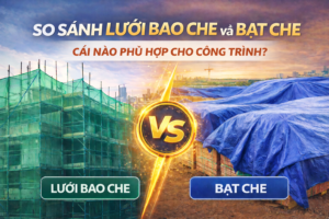 So Sánh Lưới Bao Che Và Bạt Che