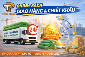 Chính Sách Giao Hàng Và Chiết Khấu Của Lưới Tiến Phát
