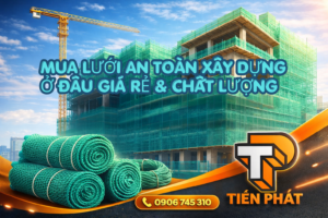 MUA LƯỚI AN TOÀN XÂY DỰNG Ở ĐÂU GIÁ RẺ & CHẤT LƯỢNG